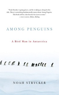 Among Penguins: A Bird Man in Antarctica