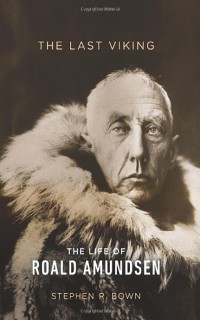 The Last Viking: The Life of Roald Amundsen